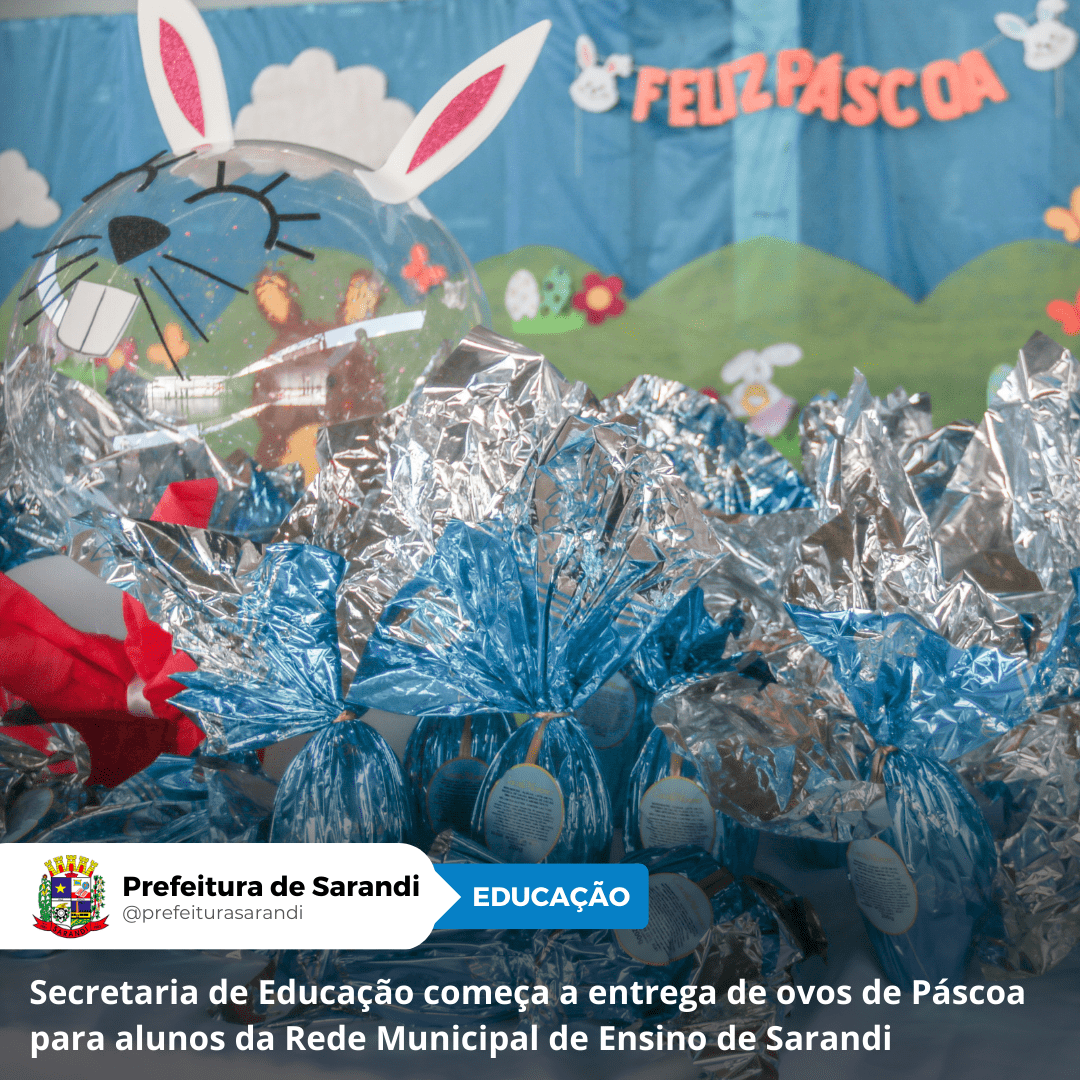 Secretaria de Educação começa a entrega de ovos de Páscoa para alunos da Rede Municipal de Ensino de Sarandi